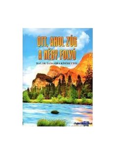   Ott, ahol zúg a négy folyó - dalok énekhangra, akkordjelzéssel, zongorakísérettel