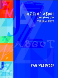 Pamela Wedgwood:  Jazzin' About-Fun Pieces for Trumpet