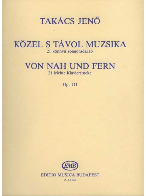 Takács Jenő:  Közel s távol muzsika-21 könnyű zongoradarab Op.111