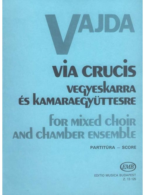 Vajda János:  Via Crucis-vegyeskarra és kamaraegyüttesre