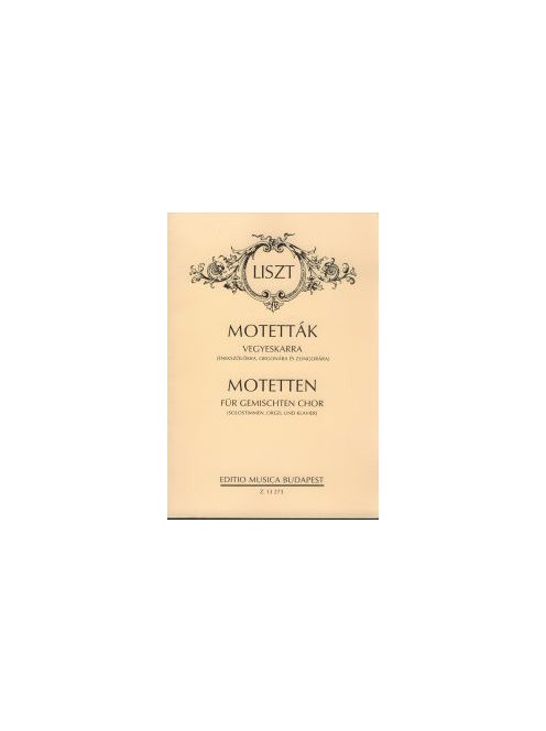 Liszt Ferenc:  Motetták vegyeskarra-énekszólókra,orgonára és zongorára