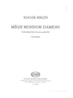 Kocsár Miklós:  Mégis mondom Damion!-vegyeskarra