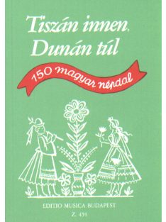   Borsi István,Rossa Ernő-Tiszán innen, Dunán túl - 150 magyar népdal