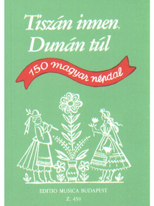 Borsi István,Rossa Ernő-Tiszán innen, Dunán túl - 150 magyar népdal