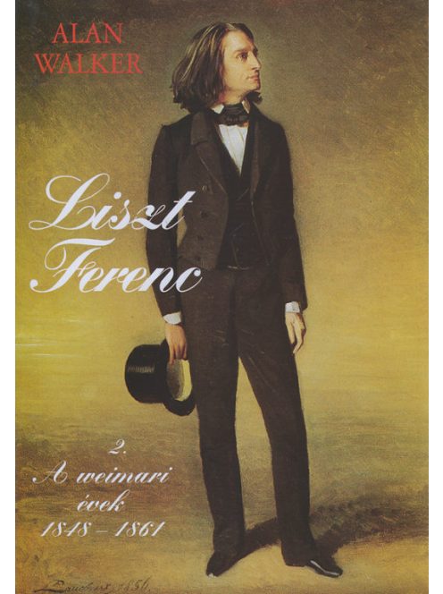 Alan Walker:  Liszt Ferenc 2. - A weimari évek 1848-1861