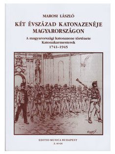   Marosi László: Két évszázad katonazenéje Magyarországon