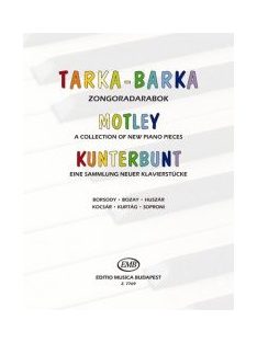   TARKA-BARKA  Válogatott zongoradarabok Borsody, Bozay, Huszár, Kocsár, Kurtág és Soproni műveiből