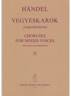   George Friedrich Handel:  Vegyeskarok zongorakísérettel (Oratórium részletek)