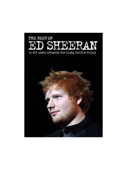 The Best Of ED SHEERAN - 16 Hit Songs Arranged For Piano, Voice & Guitar AM1009910