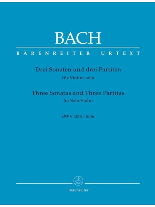 Bach, Johann Sebastian: Three Sonatas and Three Partitas for Solo Violin BWV 1001-1006