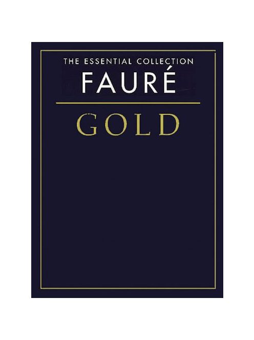 Gabriel Fauré:  The Essential Collection-Gold