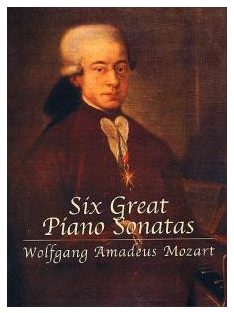 Wolfgang Amadeus Mozart:  Six Great Piano Sonatas