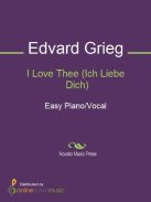 Grieg, Edvard: I Love Thee (Ich liebe dich)