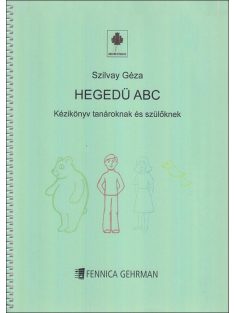   Szilvay, Géza:Hegedű ABC-Kézikönyv tanároknak és szülőknek
