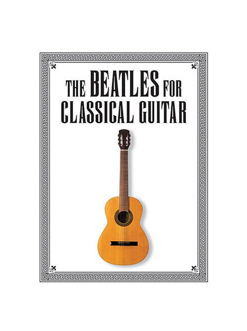 The Beatles:  For Classic Guitar- Revised Edition