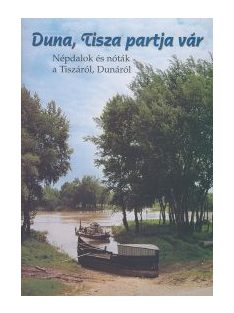   Duna, Tisza partja vár (népdalok, nóták Dunáról, Tiszáról)