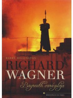   Millington, Barry:Richard Wagner - Bayreuth varázslója - 285 illusztrációval