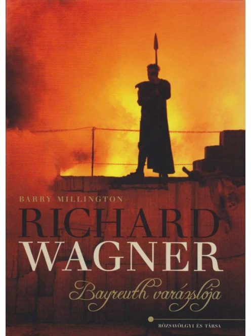 Millington, Barry:Richard Wagner - Bayreuth varázslója - 285 illusztrációval