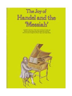   George Friedrich Handel:  The Joy Of Handel And The 'Messiah'