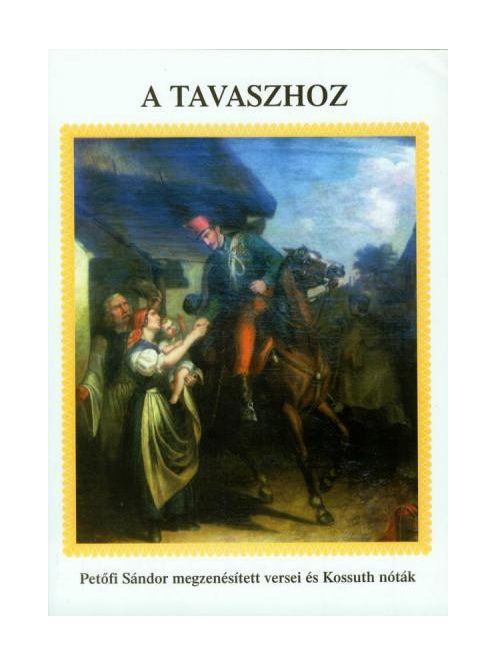 A tavaszhoz-Petőfi megzenésített versei és Kossuth nóták