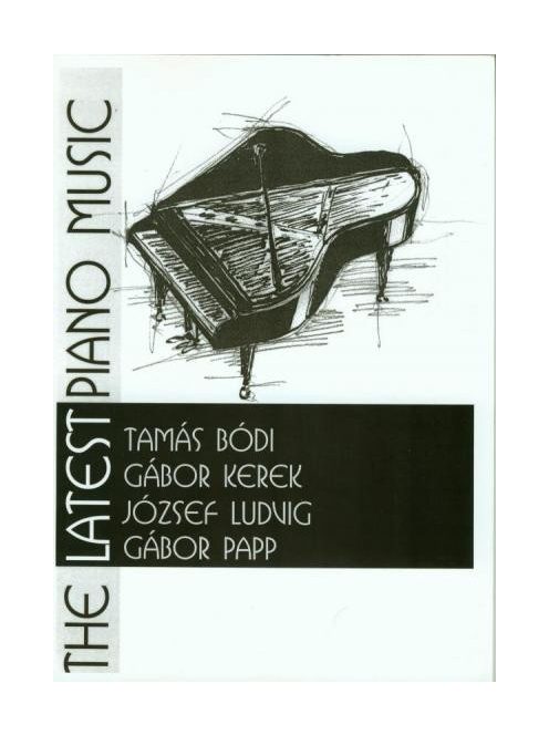 Bódi Tamás,Kerek Gábor, Ludvig József, Papp Gábor:  The Latest Piano Music